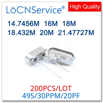 LoCNService 200PCS 49S BAIE HC-49S 14.7456 M 16M 18M 18.432 M 20M 21.47727 M MHZ Pasiv oscilator cu cristal de Înaltă calitate